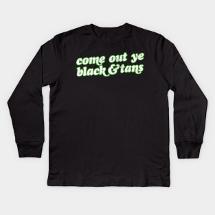 Come Out Ye Black & Tans! / Irish Pride Design Kids Long Sleeve T-Shirt